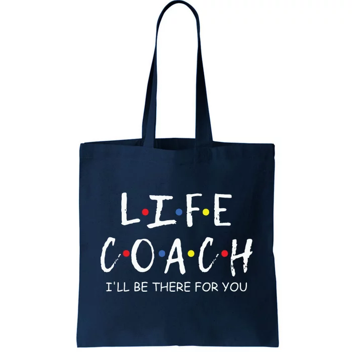 Life Coach Ill Be There For You Mentor Health Coach Tote Bag