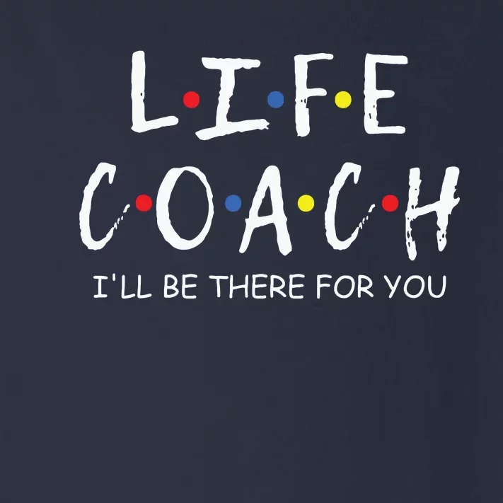 Life Coach Ill Be There For You Mentor Health Coach Toddler Long Sleeve Shirt