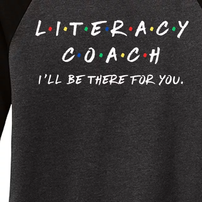 Literacy Coach ILl Be There For You Reading Teacher Teach Women's Tri-Blend 3/4-Sleeve Raglan Shirt