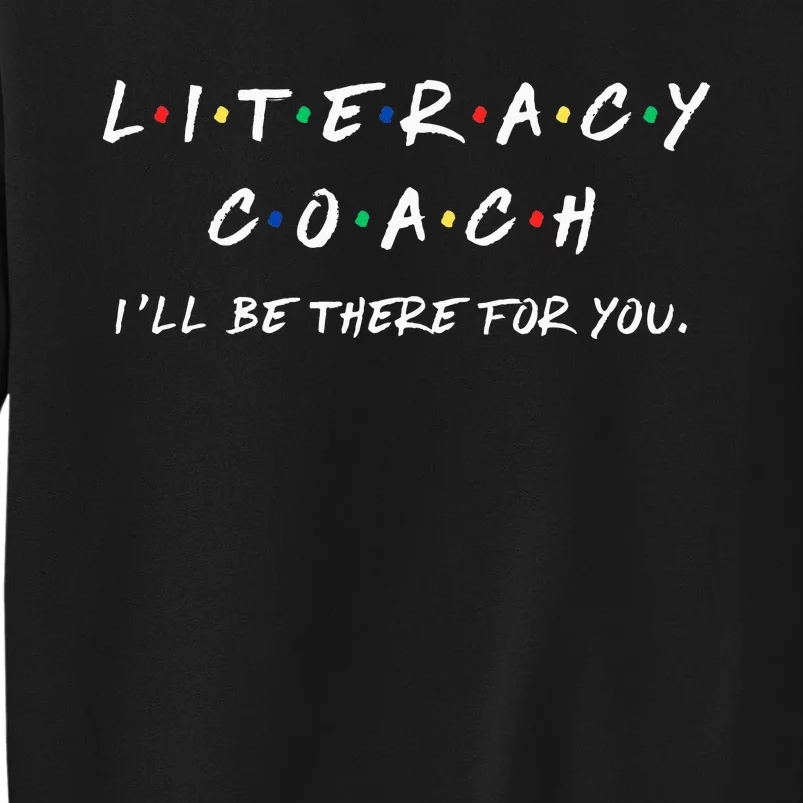 Literacy Coach ILl Be There For You Reading Teacher Teach Sweatshirt