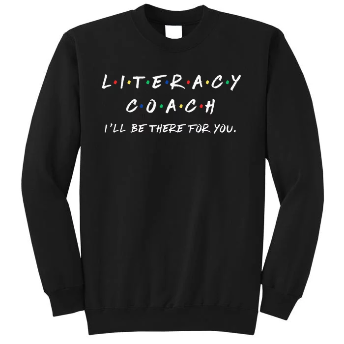 Literacy Coach ILl Be There For You Reading Teacher Teach Sweatshirt