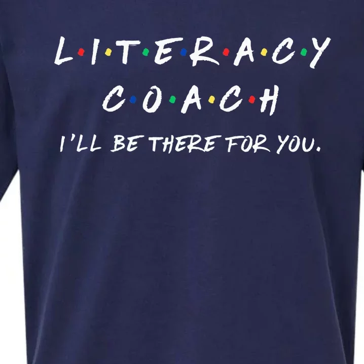 Literacy Coach ILl Be There For You Reading Teacher Teach Sueded Cloud Jersey T-Shirt