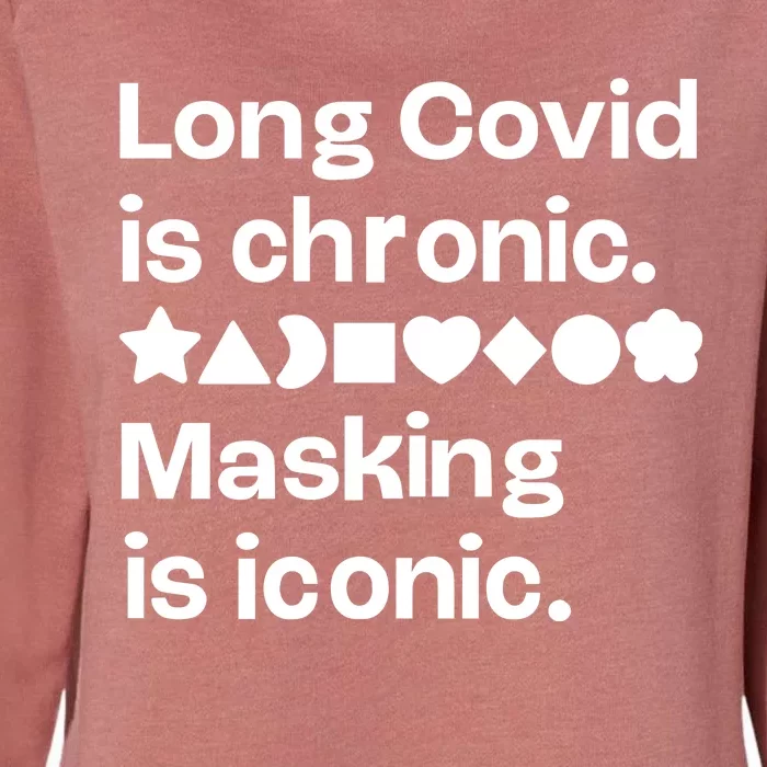 Long Covid Is Chronic Masking Is Iconic Womens California Wash Sweatshirt