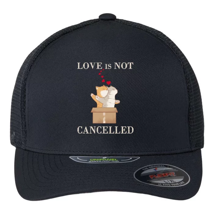 Love Cats In The Box Great Gift Love Is Not Cancelled Gift Flexfit Unipanel Trucker Cap