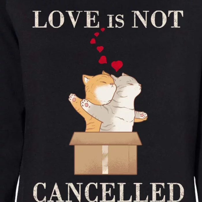 Love Cats In The Box Cool Gift Love Is Not Cancelled Cool Gift Womens California Wash Sweatshirt