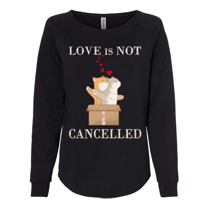 Love Cats In The Box Cool Gift Love Is Not Cancelled Cool Gift Womens California Wash Sweatshirt