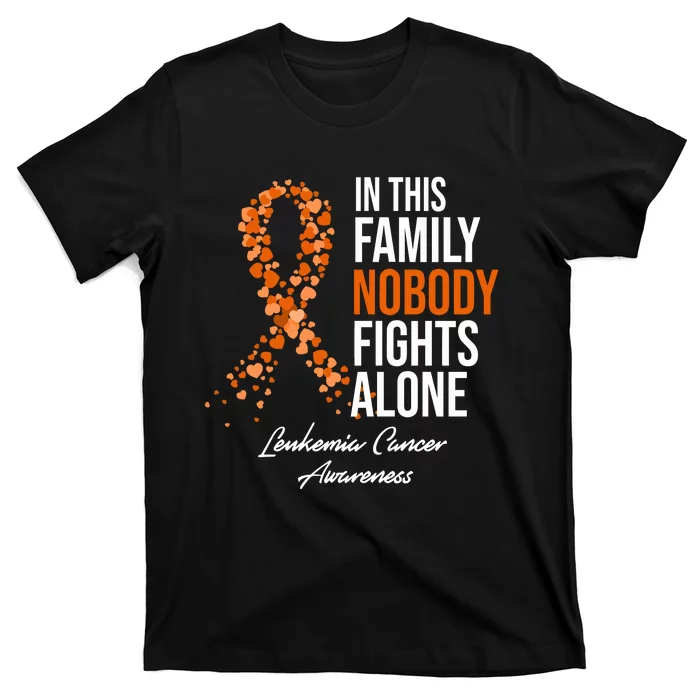 Leukemia Cancer In This Family Nobody Fights Alone T-Shirt