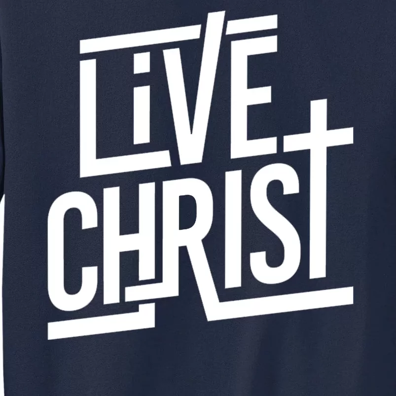 Live Christ Tall Sweatshirt