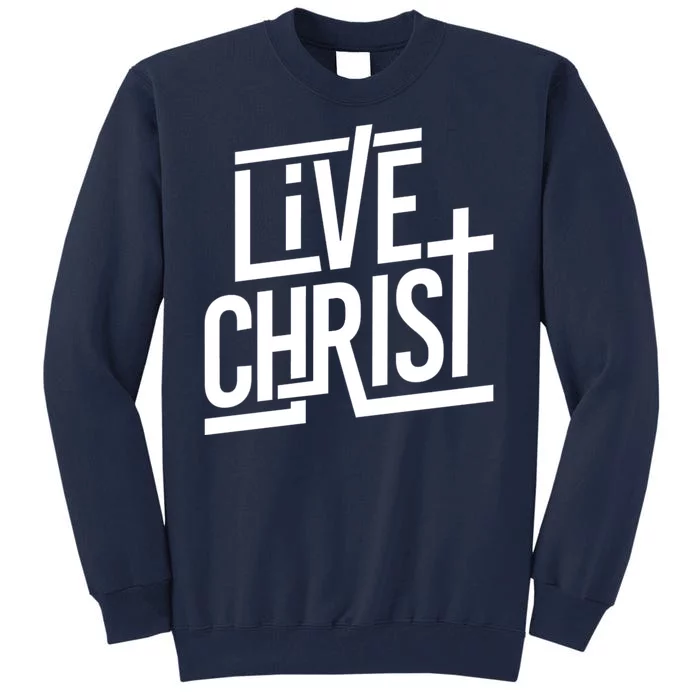 Live Christ Tall Sweatshirt