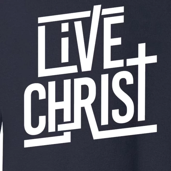 Live Christ Toddler Sweatshirt