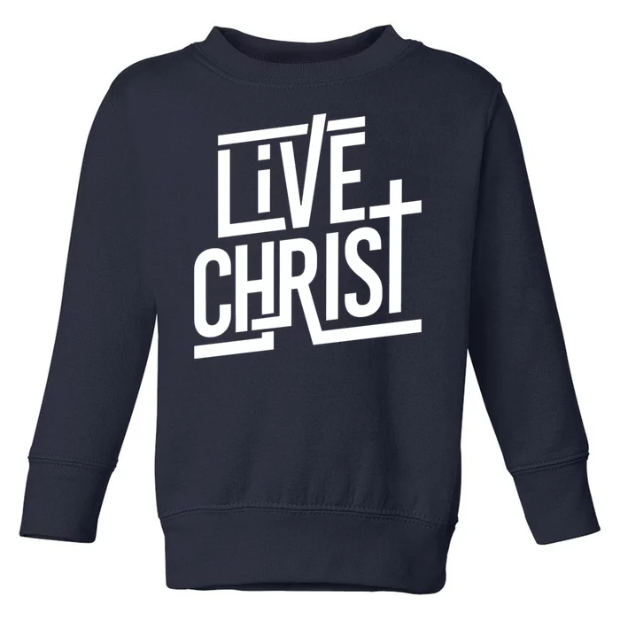 Live Christ Toddler Sweatshirt