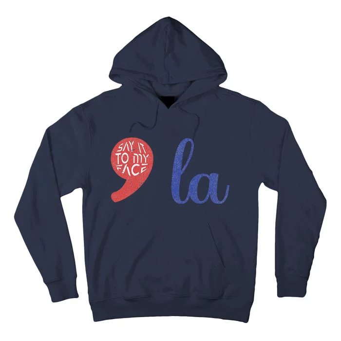 La Comma La Say It To My Face Political Humor 2024 Tall Hoodie