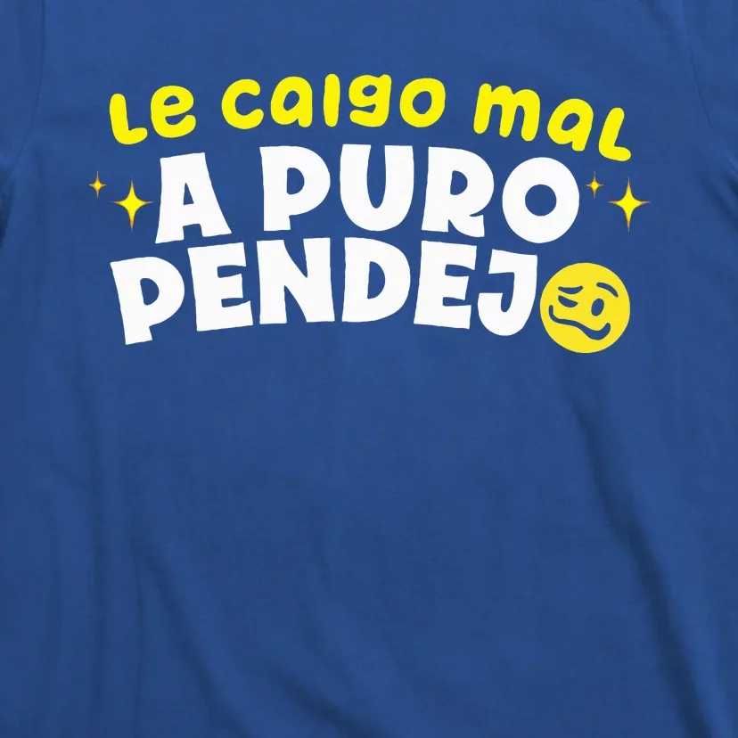 Le Caigo Mal A Puro Pendejo Funny Quote T-Shirt