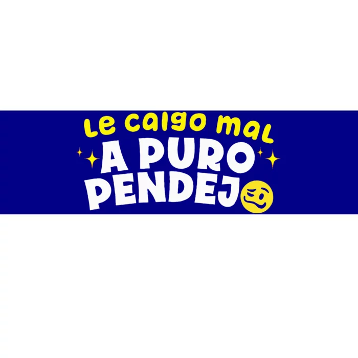 Le Caigo Mal A Puro Pendejo Funny Quote Bumper Sticker