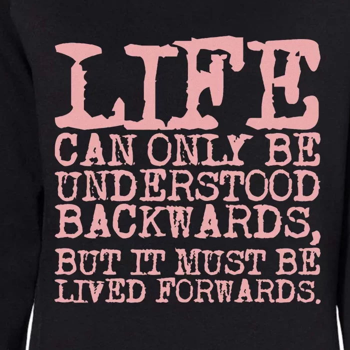 Life Can Only Be Understood Backwards Motivational Womens California Wash Sweatshirt