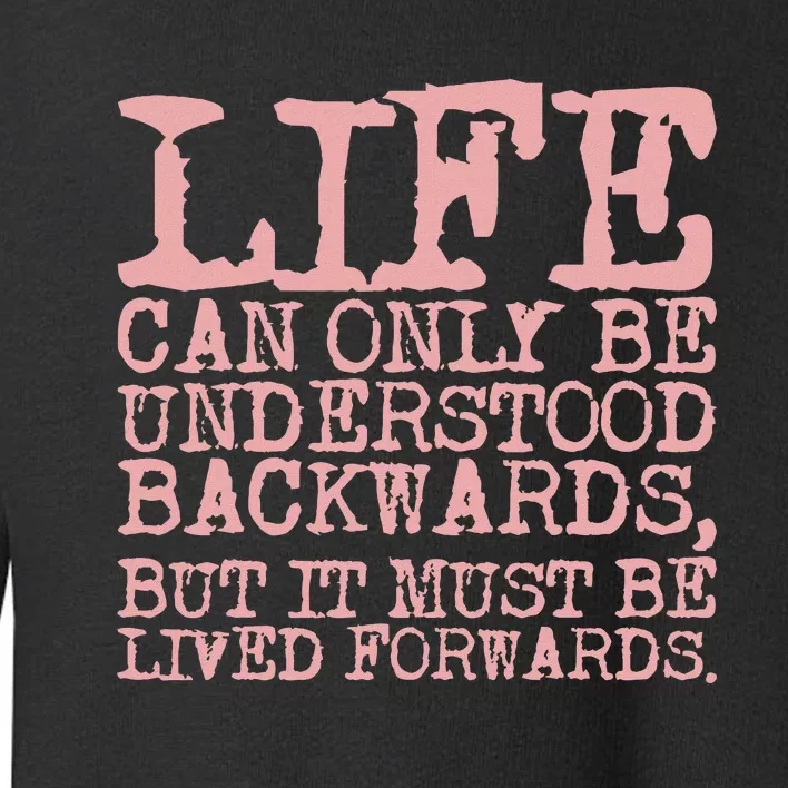 Life Can Only Be Understood Backwards Motivational Toddler Sweatshirt