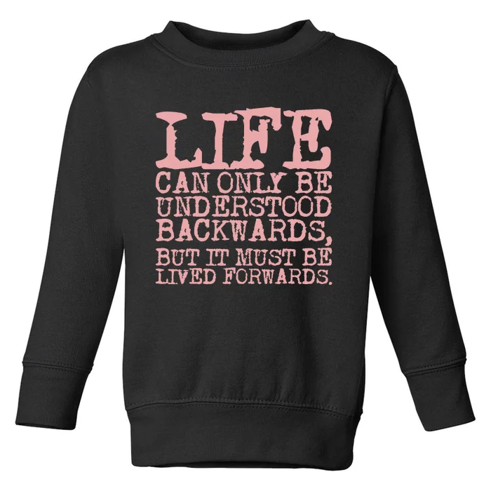 Life Can Only Be Understood Backwards Motivational Toddler Sweatshirt