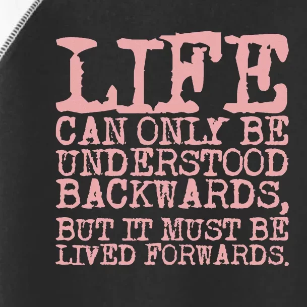 Life Can Only Be Understood Backwards Motivational Toddler Fine Jersey T-Shirt