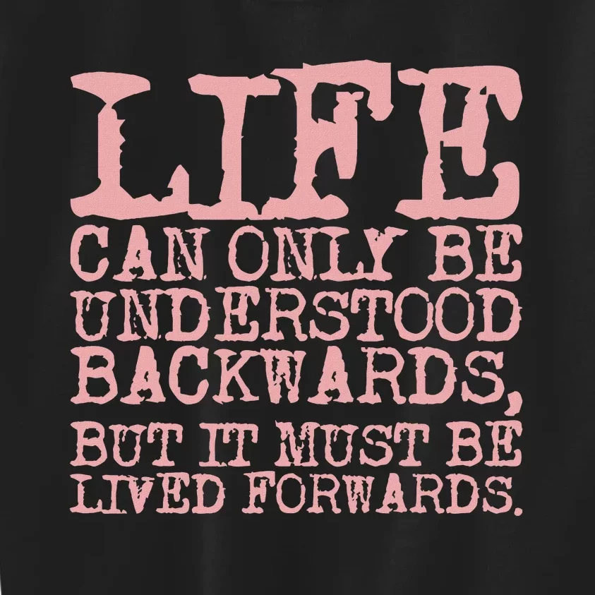 Life Can Only Be Understood Backwards Motivational Kids Sweatshirt