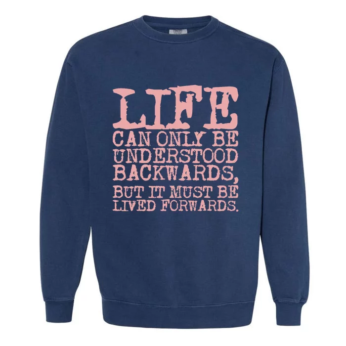 Life Can Only Be Understood Backwards Motivational Garment-Dyed Sweatshirt