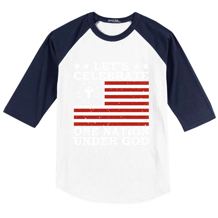 Lets Celebrate One Nation Under God 4th Of July Faith Gift Baseball Sleeve Shirt