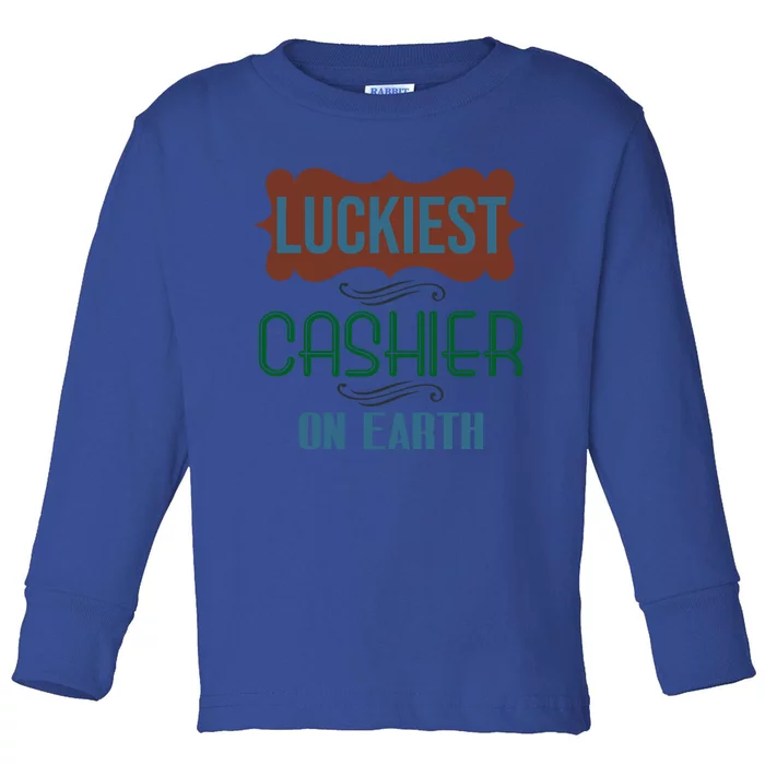 Luckiest Cashier On Earth Profession Career Worker Working Q Gift Toddler Long Sleeve Shirt