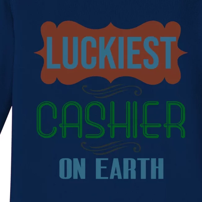 Luckiest Cashier On Earth Profession Career Worker Working Q Gift Baby Long Sleeve Bodysuit