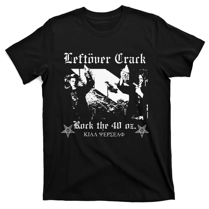 Leftover Crack Rock The 40 Oz T-Shirt