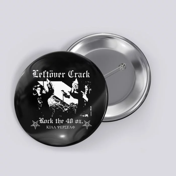 Leftover Crack Rock The 40 Oz Button