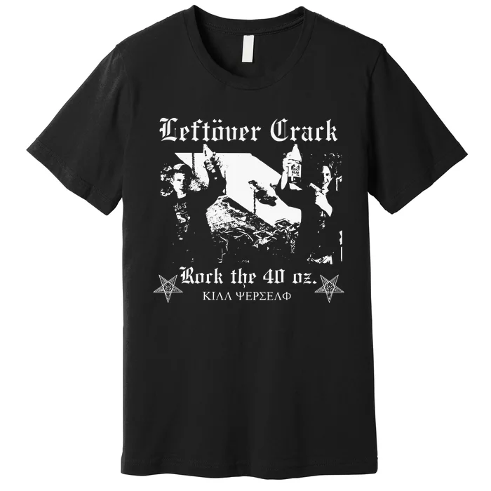 Leftover Crack Rock The 40 Oz Premium T-Shirt