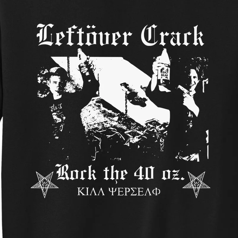 Leftover Crack Rock The 40 Oz Tall Sweatshirt