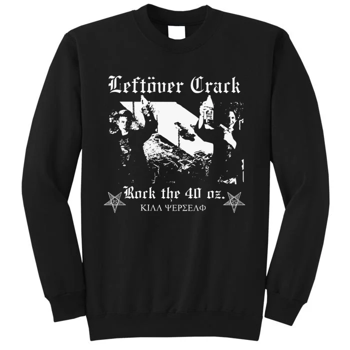 Leftover Crack Rock The 40 Oz Tall Sweatshirt