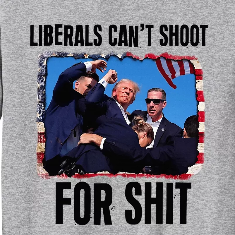 Liberals CanT Shoot For Shit Tall Sweatshirt