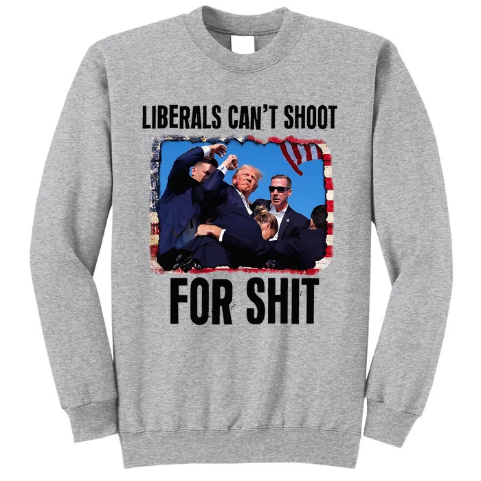 Liberals CanT Shoot For Shit Tall Sweatshirt