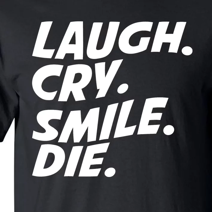 Laugh Cry Smile Die Tall T-Shirt