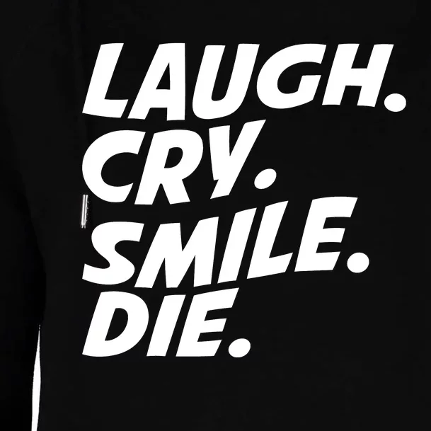 Laugh Cry Smile Die Womens Funnel Neck Pullover Hood