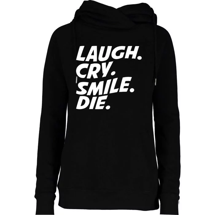 Laugh Cry Smile Die Womens Funnel Neck Pullover Hood