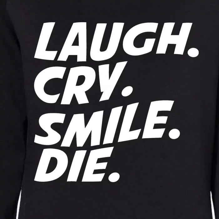 Laugh Cry Smile Die Womens California Wash Sweatshirt