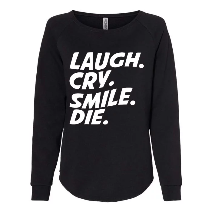 Laugh Cry Smile Die Womens California Wash Sweatshirt