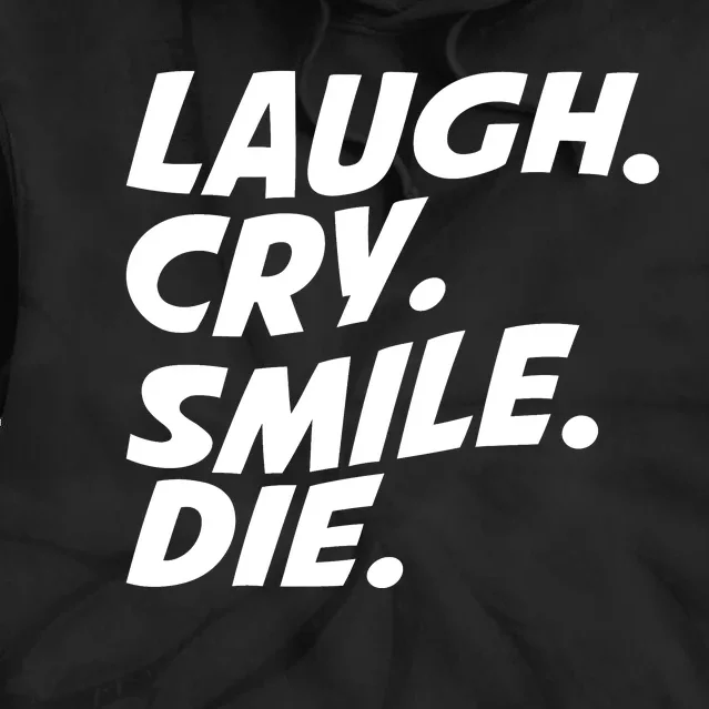 Laugh Cry Smile Die Tie Dye Hoodie