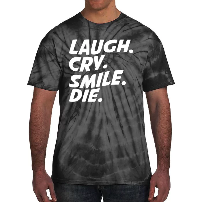 Laugh Cry Smile Die Tie-Dye T-Shirt