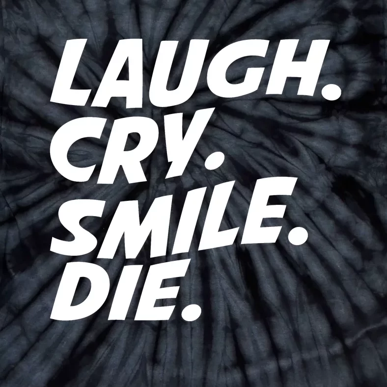 Laugh Cry Smile Die Tie-Dye T-Shirt