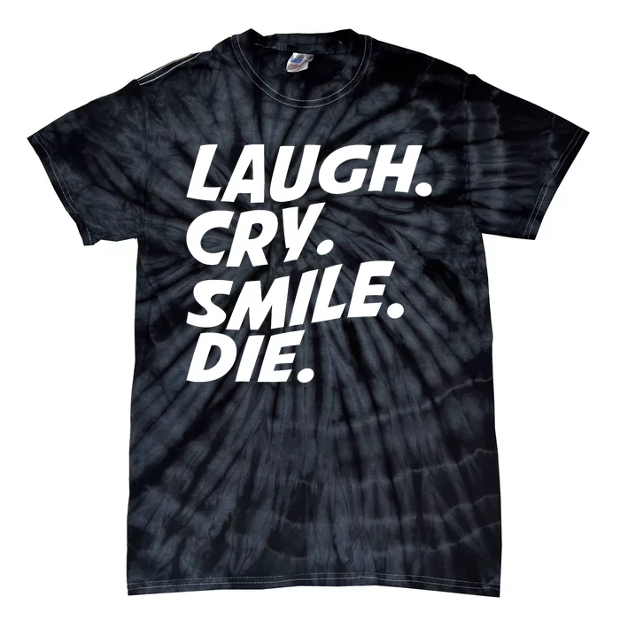 Laugh Cry Smile Die Tie-Dye T-Shirt