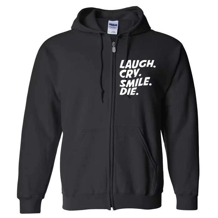 Laugh Cry Smile Die Full Zip Hoodie