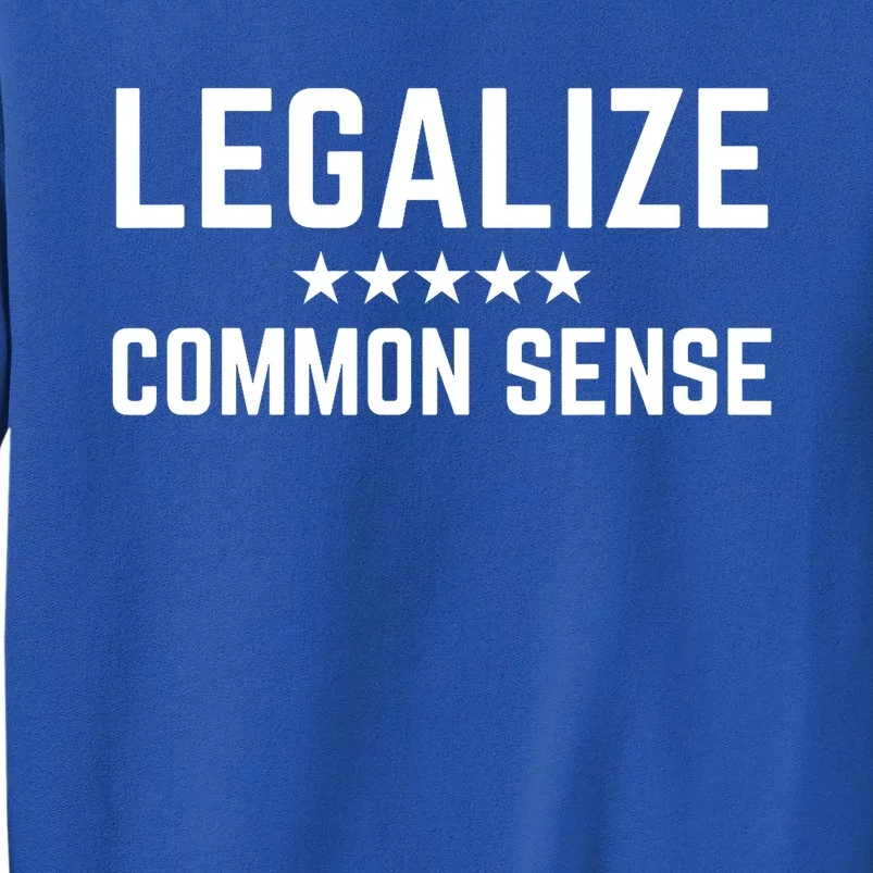 Legalize Common Sense Funny Sarcastic Thought Statement Tall Sweatshirt