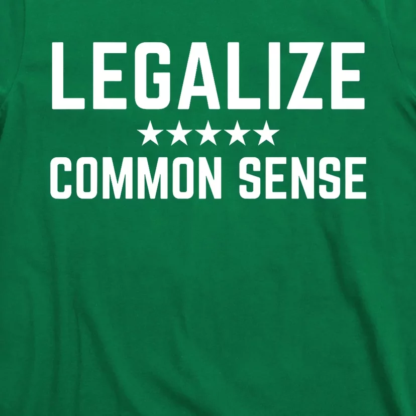 Legalize Common Sense Funny Sarcastic Thought Statement T-Shirt