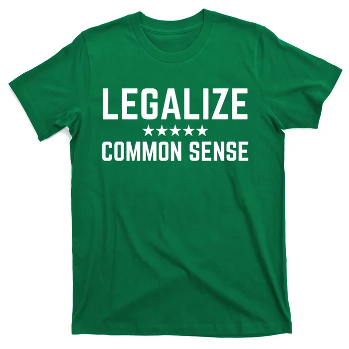 Legalize Common Sense Funny Sarcastic Thought Statement T-Shirt