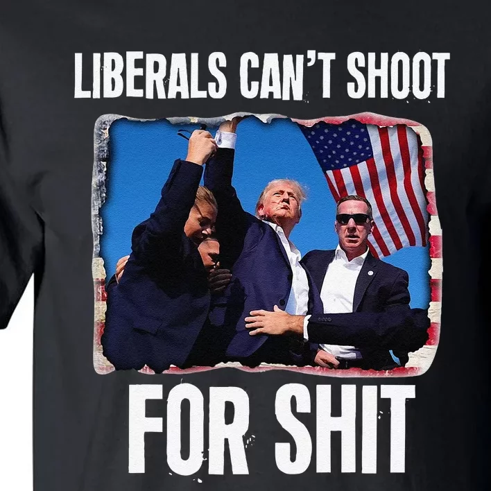 Liberals CanT Shoot For Shit Gift Tall T-Shirt