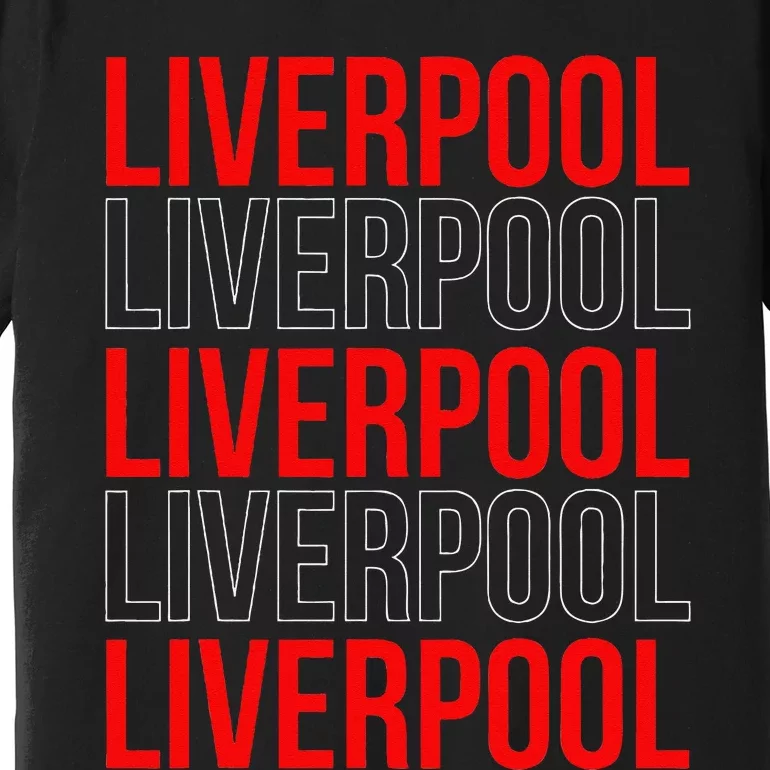 Liverpool City Tourist Souvenir Gift Uk England Premium T-Shirt