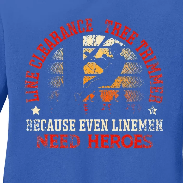 Line Clearance Tree Trimmer Because Even Linemen Need Heroes Ladies Long Sleeve Shirt